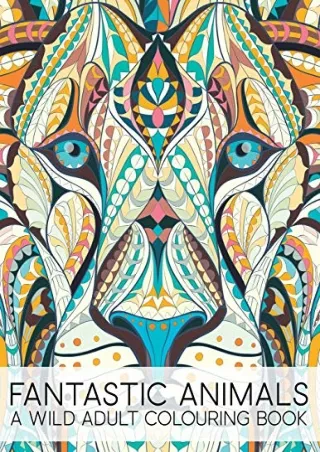 Read ebook [PDF] Fantastic Animals: A Wild Adult Colouring Book