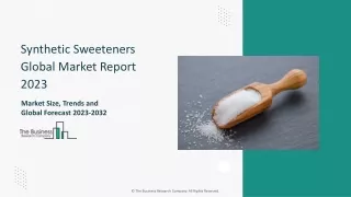 Synthetic Sweeteners Global Market Report 2023