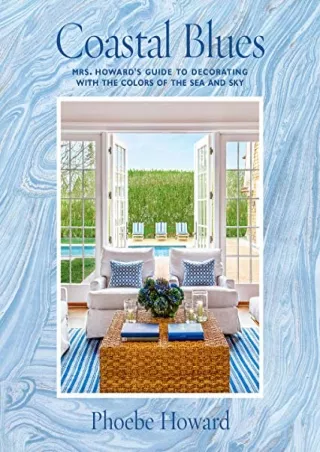 READ [PDF] Coastal Blues: Mrs. Howard's Guide to Decorating with the Colors of the Sea