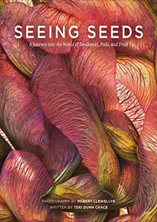 Read ebook [PDF] Seeing Seeds: A Journey into the World of Seedheads, Pods, and Fruit (Seeing