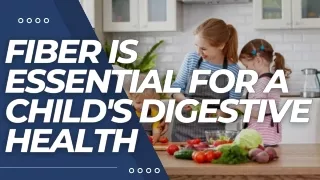 Why Fiber Is Essential For a Child's Digestive Health