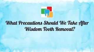 What Precautions Should We Take After Wisdom Tooth Removal?