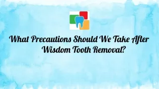 What Precautions Should We Take After Wisdom Tooth Removal?