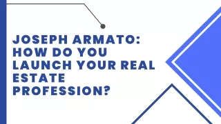 Joseph Armato How Do You Launch Your Real Estate Profession