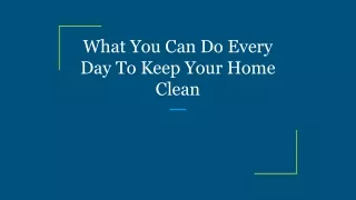 What You Can Do Every Day To Keep Your Home Clean