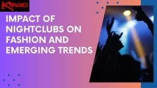 Impact of Nightclubs on Fashion and Emerging Trends