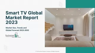 Smart TV Market Size Will Witness Substantial Growth And Outlook 2032