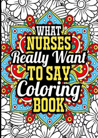 PDF_ What Nurses Really Want to Say Coloring Book: Nurse Coloring Book for Adults, How Nurse Swear Coloring Book