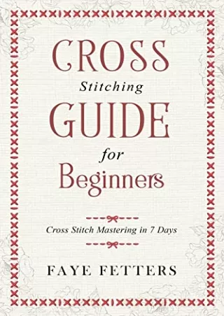 $PDF$/READ/DOWNLOAD Cross Stitching Guide for Beginners: Cross Stitch Mastering in 7 Days