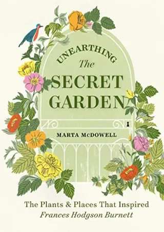 [PDF READ ONLINE] Unearthing The Secret Garden: The Plants and Places That Inspired Frances