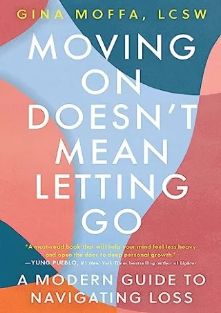 Read ebook [PDF] Moving On Doesn't Mean Letting Go: A Modern Guide to Navigating Loss