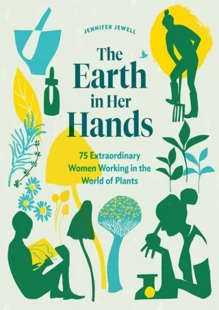 READ [PDF] The Earth in Her Hands: 75 Extraordinary Women Working in the World of Plants