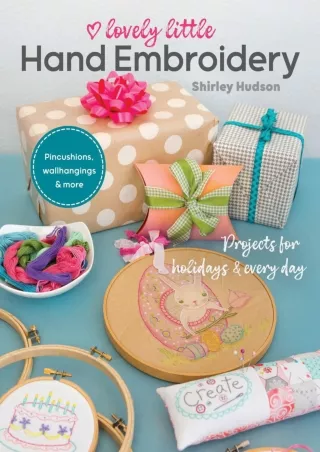 [PDF] DOWNLOAD Lovely Little Hand Embroidery: Projects for Holidays & Every Day