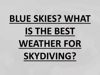 BLUE SKIES? WHAT IS THE BEST WEATHER FOR SKYDIVING?