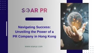 Navigating Success  Unveiling the Power of a  PR Company in Hong Kong - Soar PR