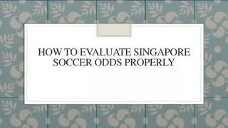 How to Evaluate Singapore Soccer Odds Properly