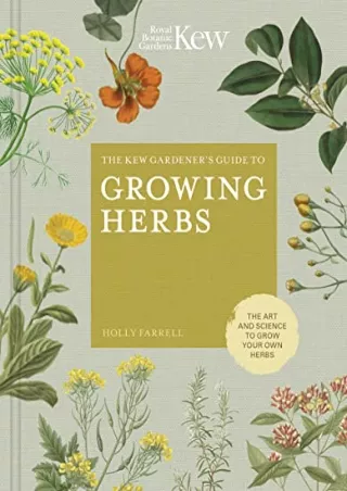 PDF_ The Kew Gardener's Guide to Growing Herbs: The art and science to grow your own herbs (Volume 2) (Kew Experts, 2)