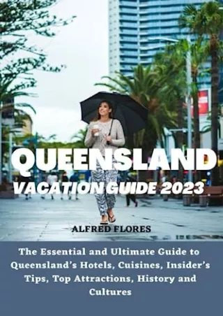 get [PDF] Download QUEENSLAND VACATION GUIDE 2023: The Essential and Ultimate Guide to Queensland’s Hotels, Cuisines, Sh