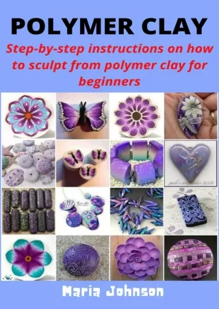 $PDF$/READ/DOWNLOAD POLYMER CLAY: Step-by-step instructions how to sculpt from polymer clay for beginners