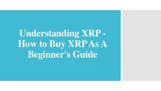 Understanding XRP - How to Buy XRP As A Beginner's Guide