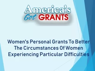 Women's Personal Grants To Better The Circumstances Of Women Experiencing Particular Difficulties