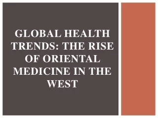 Global Health Trends - The Rise of Oriental Medicine in the West