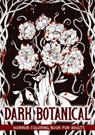 Read ebook [PDF] Dark Botanical: Horror Coloring Book Including Creepy Flowers and Plants for Adults to Relaxation & Str