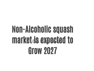 Non-Alcoholic squash market is expected to Grow 2027