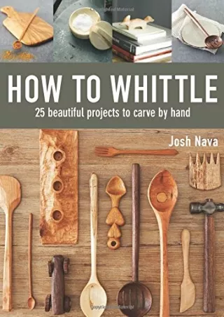 Read ebook [PDF] How to Whittle: 25 Beautiful Projects to Carve by Hand