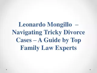 Leonardo Mongillo  – Navigating Tricky Divorce Cases – A Guide by Top Family Law Experts