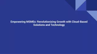 Empowering MSME:Revolutionizing Growth with Cloud-Based Solutions and Technology