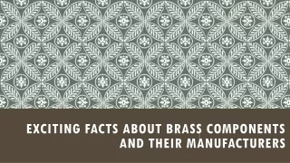 Exciting Facts About Brass Components And Their Manufacturers