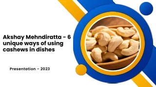 Akshay Mehndiratta - 6 unique ways of using cashews in dishes