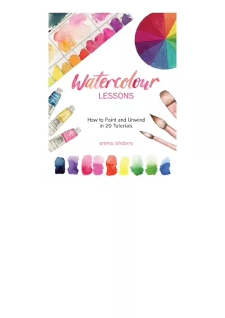 Kindle online PDF Watercolour Lessons: How to Paint and Unwind with Tutorials (How to paint with watercolours for beginn