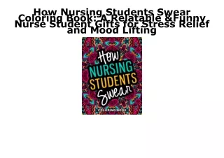 READ/DOWNLOAD How Nursing Students Swear Coloring Book: A Relatable & Funny Nurs