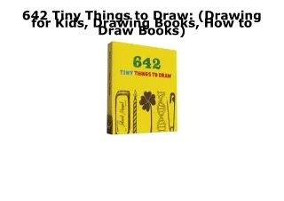 READ [PDF] 642 Tiny Things to Draw: (Drawing for Kids, Drawing Books, How to Dra