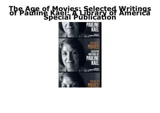 PDF/READ The Age of Movies: Selected Writings of Pauline Kael: A Library of Amer