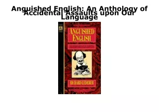 READ [PDF] Anguished English: An Anthology of Accidental Assaults upon Our Langu