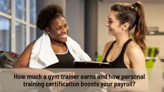 How much a gym trainer earns and how personal training certification boosts your payroll