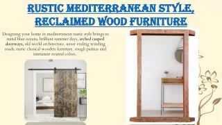 Rustic Mediterranean Style, Reclaimed Wood Furniture