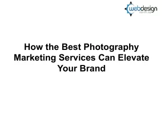 How the Best Photography Marketing Services Can Elevate Your Brand