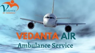 Transfer a Patient Quickly, Using the Services of Vedanta Air Ambulance in Dibrugarh