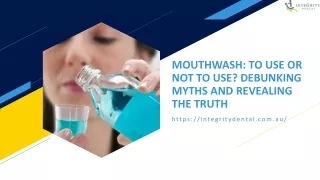 MOUTHWASH TO USE OR NOT TO USE DEBUNKING MYTHS AND REVEALING THE TRUTH