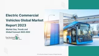 Electric Commercial Vehicles Global Market By Propulsion, By Vehicle Type, By Battery Type, By Component, By End User, B