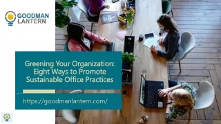 Greening Your Organization Eight Ways to Promote Sustainable Office Practices