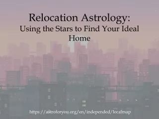 Relocation Astrology: Using the Stars to Find Your Ideal Home
