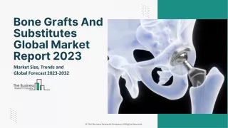 Bone Grafts and Substitutes Market Size, Trends and Global Forecast To 2032