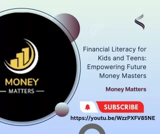 Financial Literacy for Kids and Teens: Empowering Future Money Masters