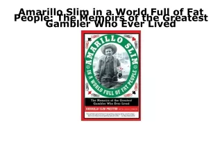 [PDF] DOWNLOAD EBOOK Amarillo Slim in a World Full of Fat People: The Memoirs of