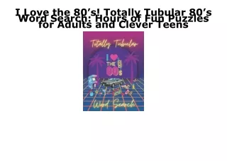 DOWNLOAD [PDF] I Love the 80’s! Totally Tubular 80’s Word Search: Hours of Fun P